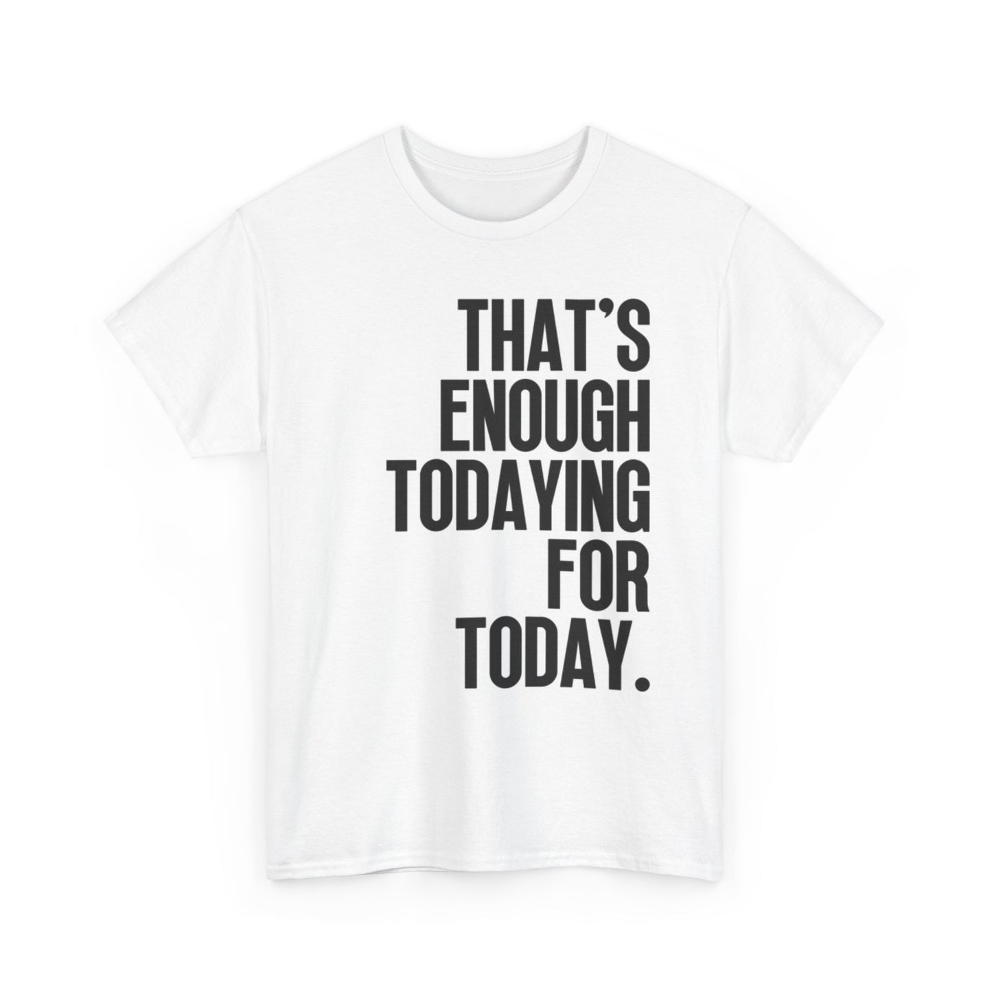 Thats Enough For Today Graphic T Shirt Funny Retro Unisex Heavy Cotton Tee