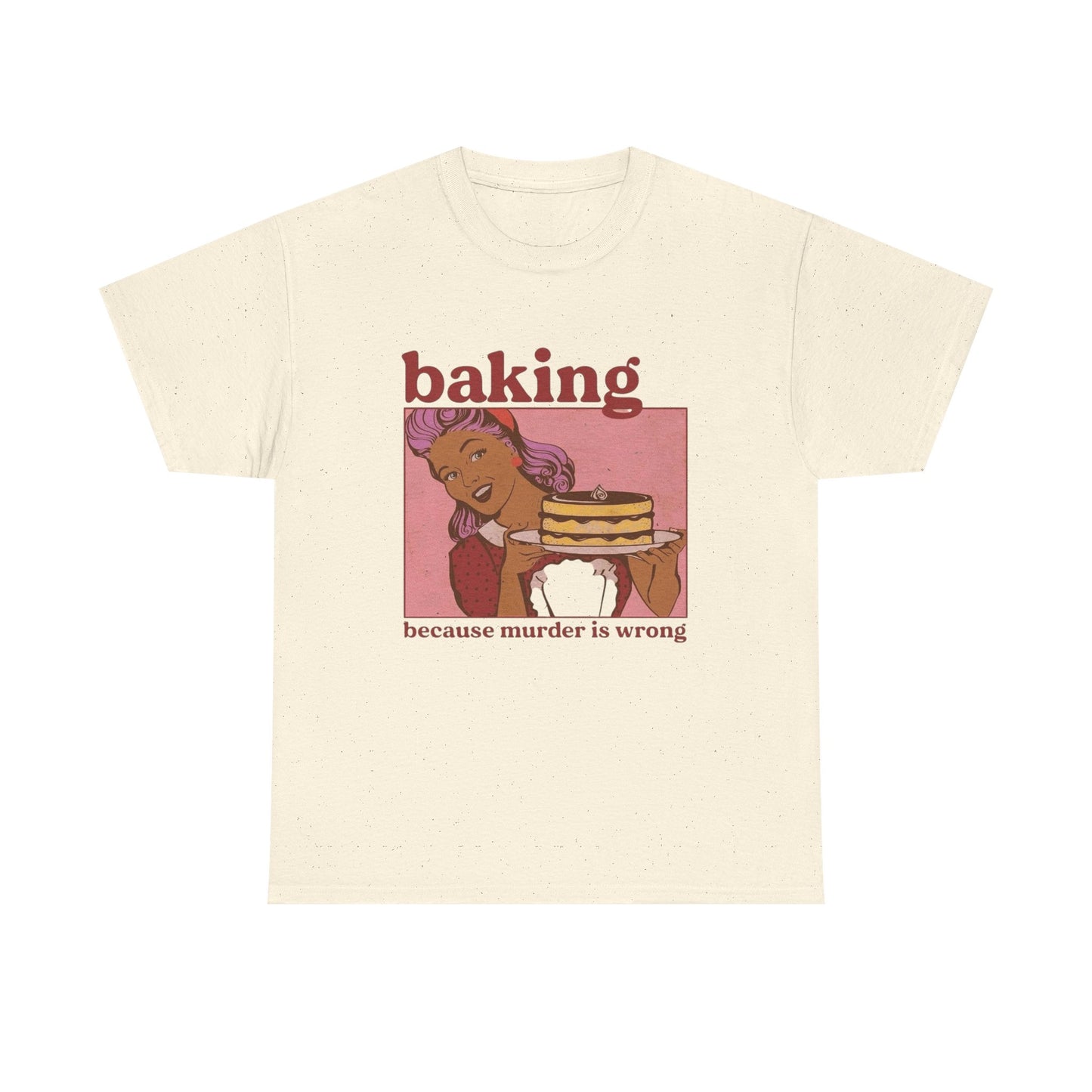 Baking Because Murder Is Wrong Funny T Shirt Unisex Heavy Cotton Tee