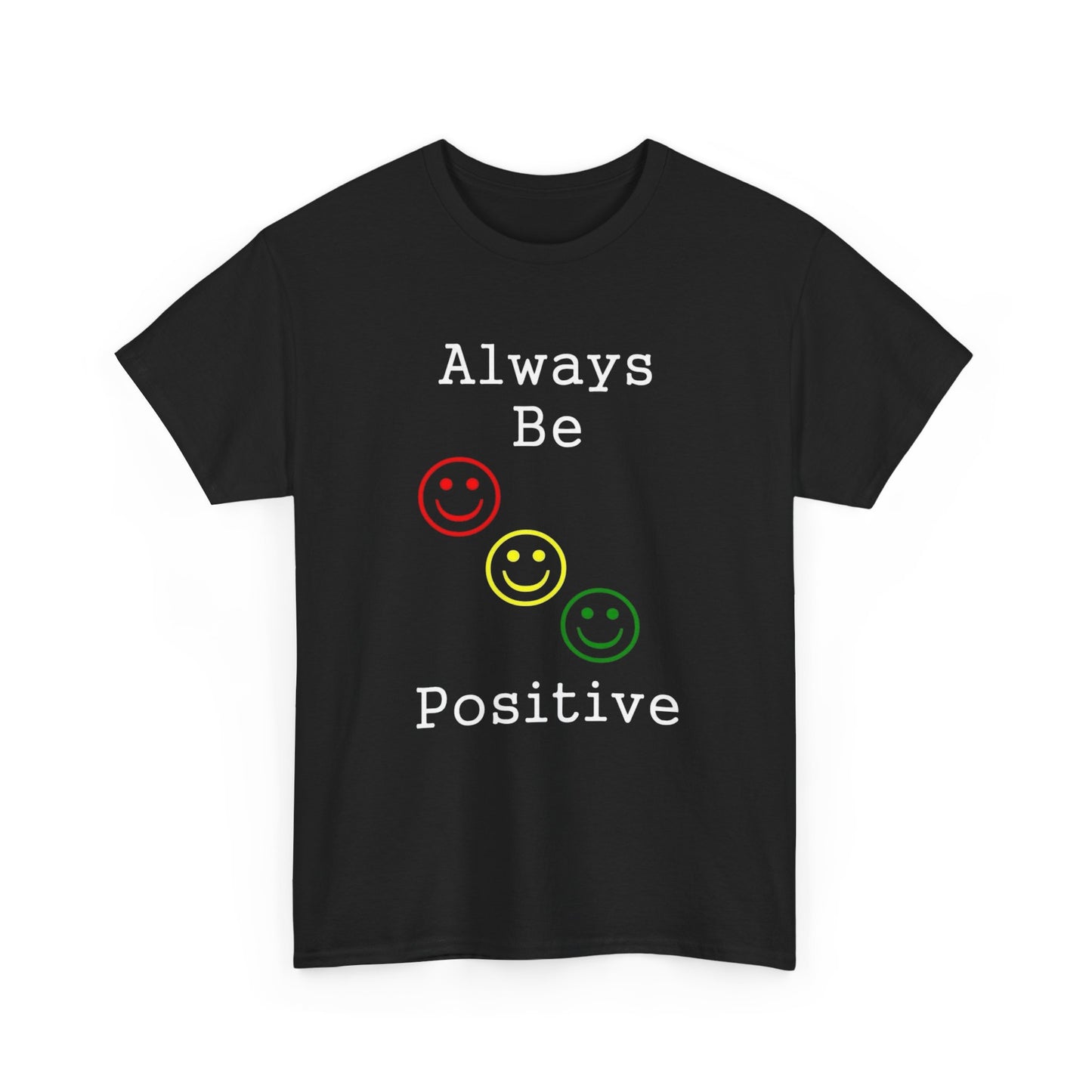 Always Be Positive Graphic T Shirt Unisex Heavy Cotton NEW Tee
