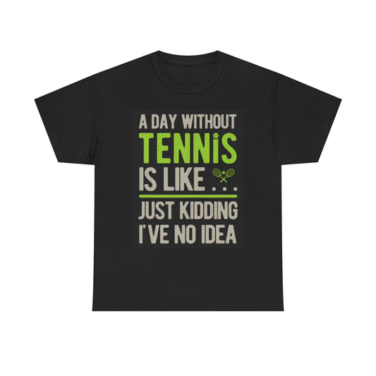 A Day Without Tennis Graphic T Shirt Funny Unisex Heavy Cotton Tee