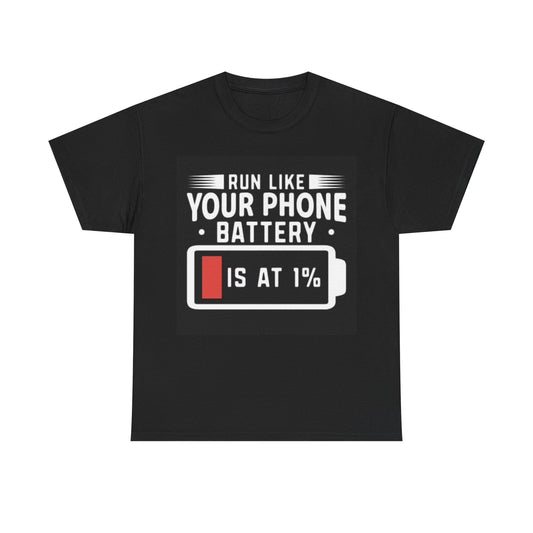 Run Like Your Phone Battery Is At 1 Percent Tshirt Funny Unisex Heavy Cotton Tee