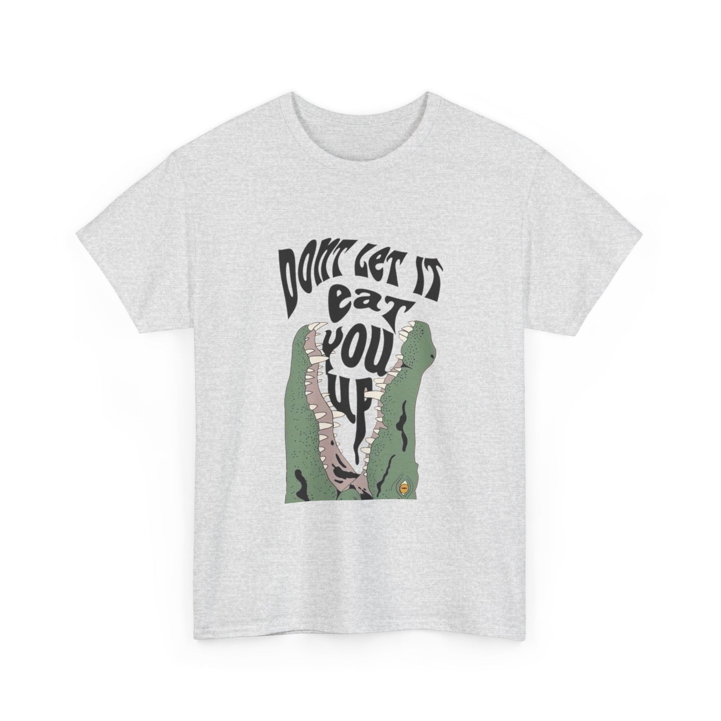 Don't Let It Eat You Up Graphic T Shirt ADULT NEW Heavy Cotton Tee