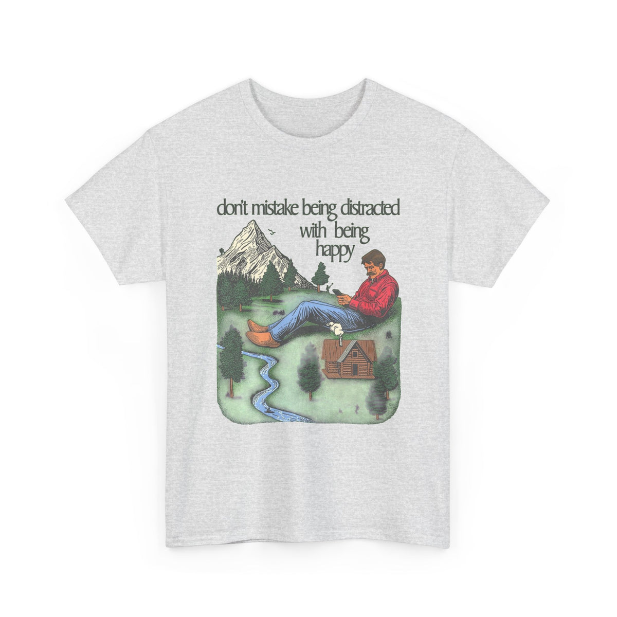 Don't Mistake Being Distracted With Being Happy T Shirt Men's Heavy Cotton Tee