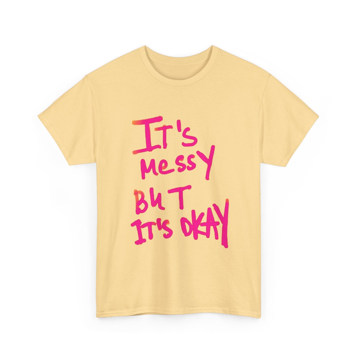 Its Messy But Its Ok Graphic T Shirt NEW ADULT Unisex Heavy Cotton Tee