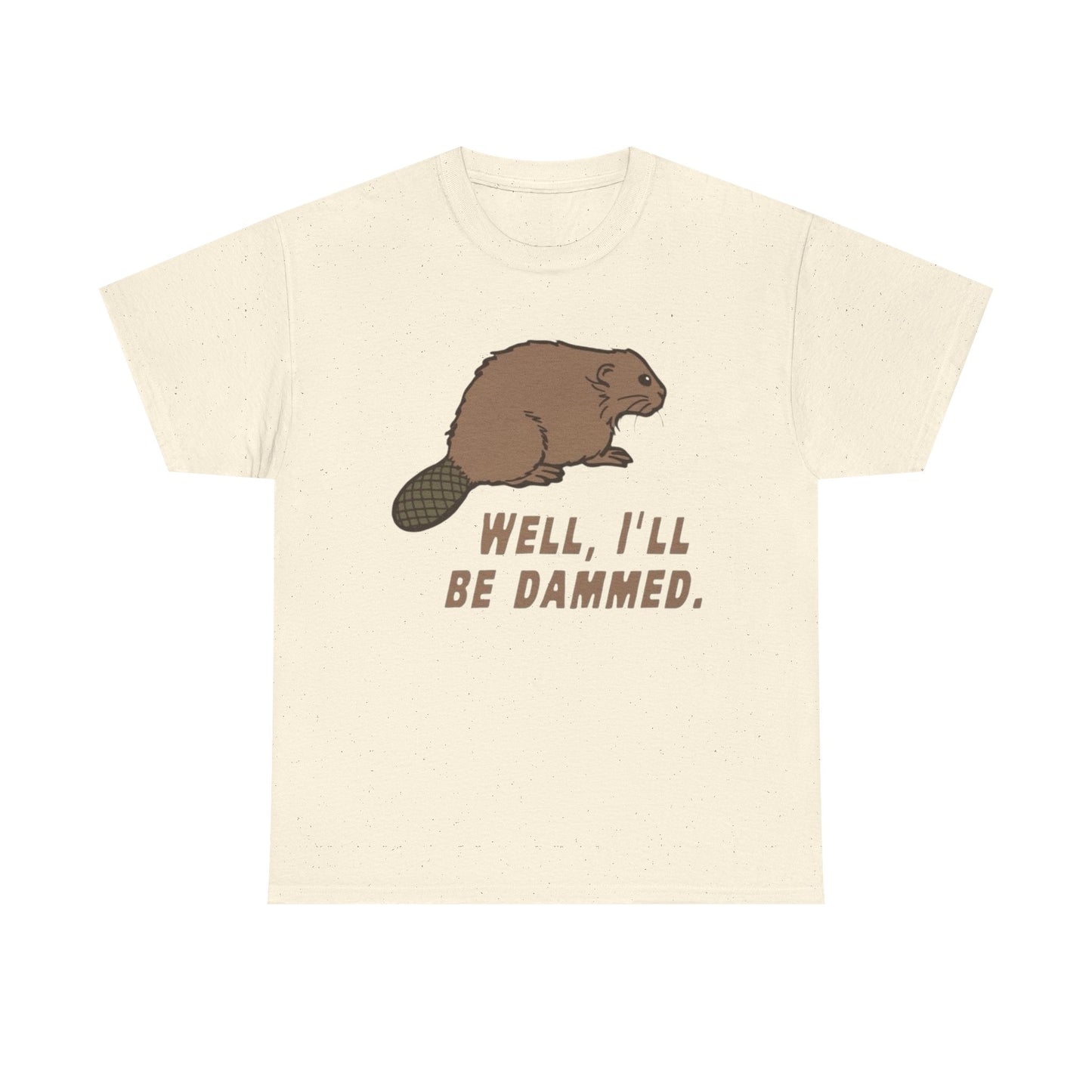 Well I'll Be Damned Funny Beaver Graphic T Shirt Unisex Heavy Cotton Tee