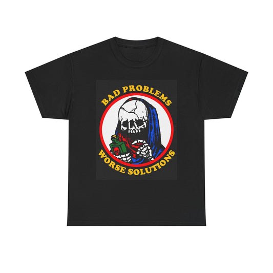Bad Problems Worse Solutions Graphic T Shirt Unisex Heavy Cotton Tee