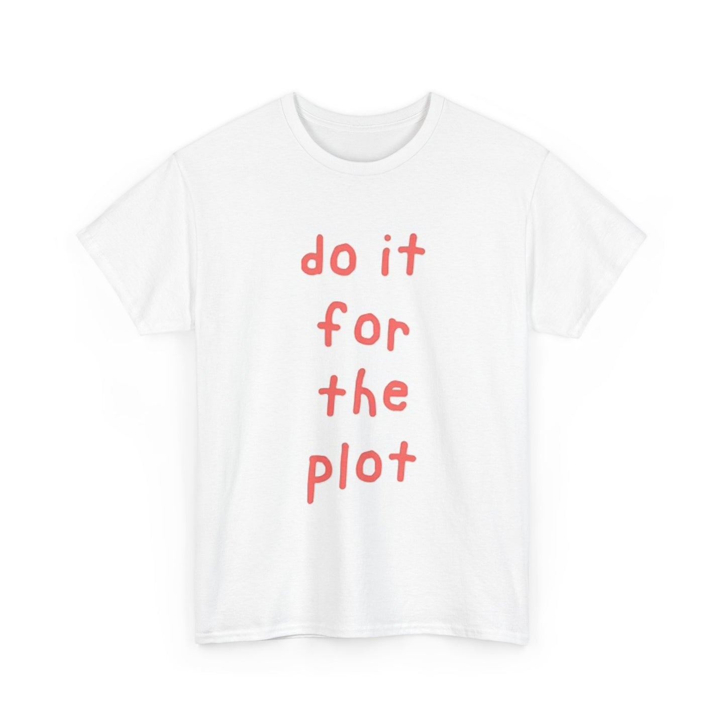 Do It For The Plot Graphic T Shirt Funny Memes Jokes Unisex Heavy Cotton Tee