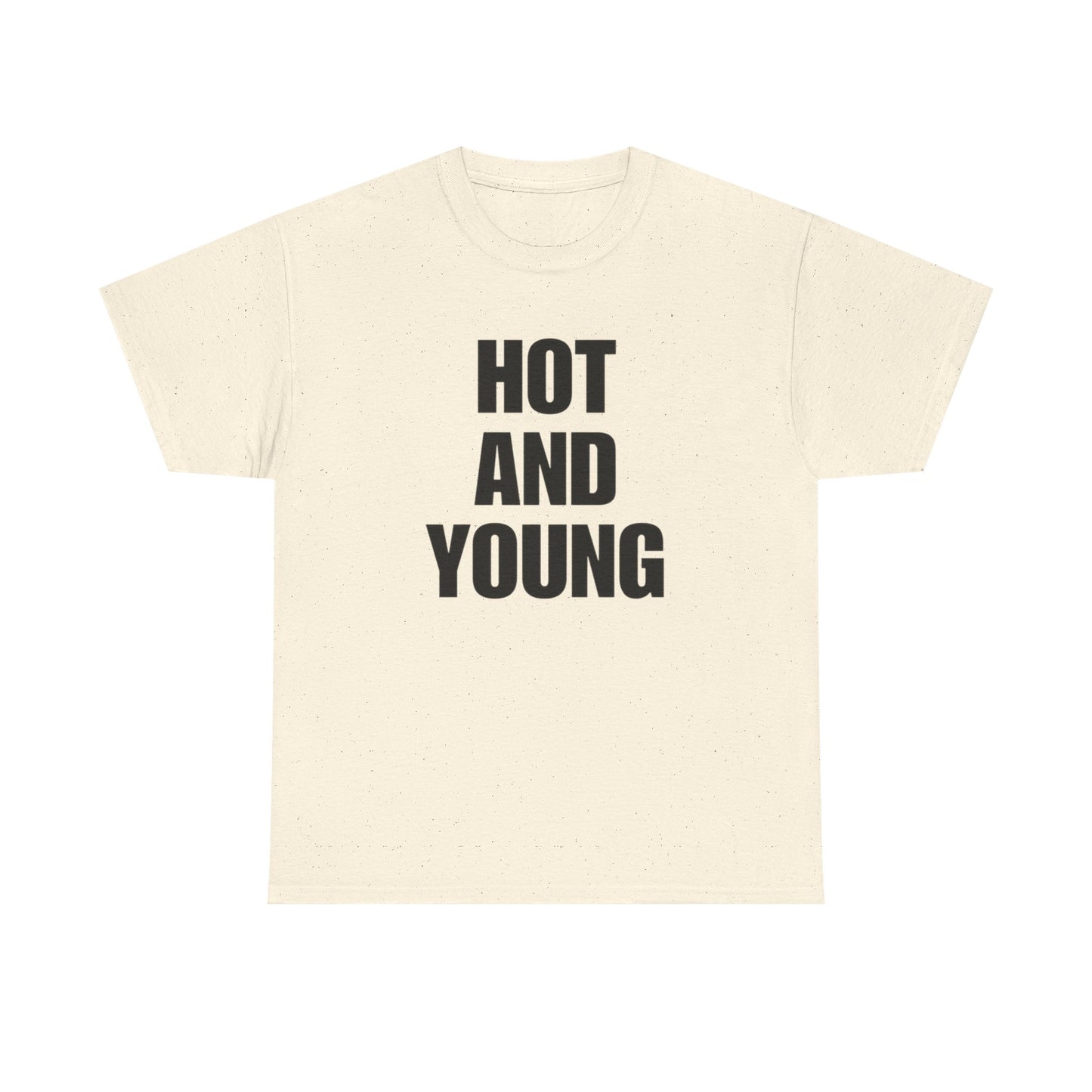 Hot And Young Graphic T Shirt NEW Adult Unisex Heavy Cotton Tee