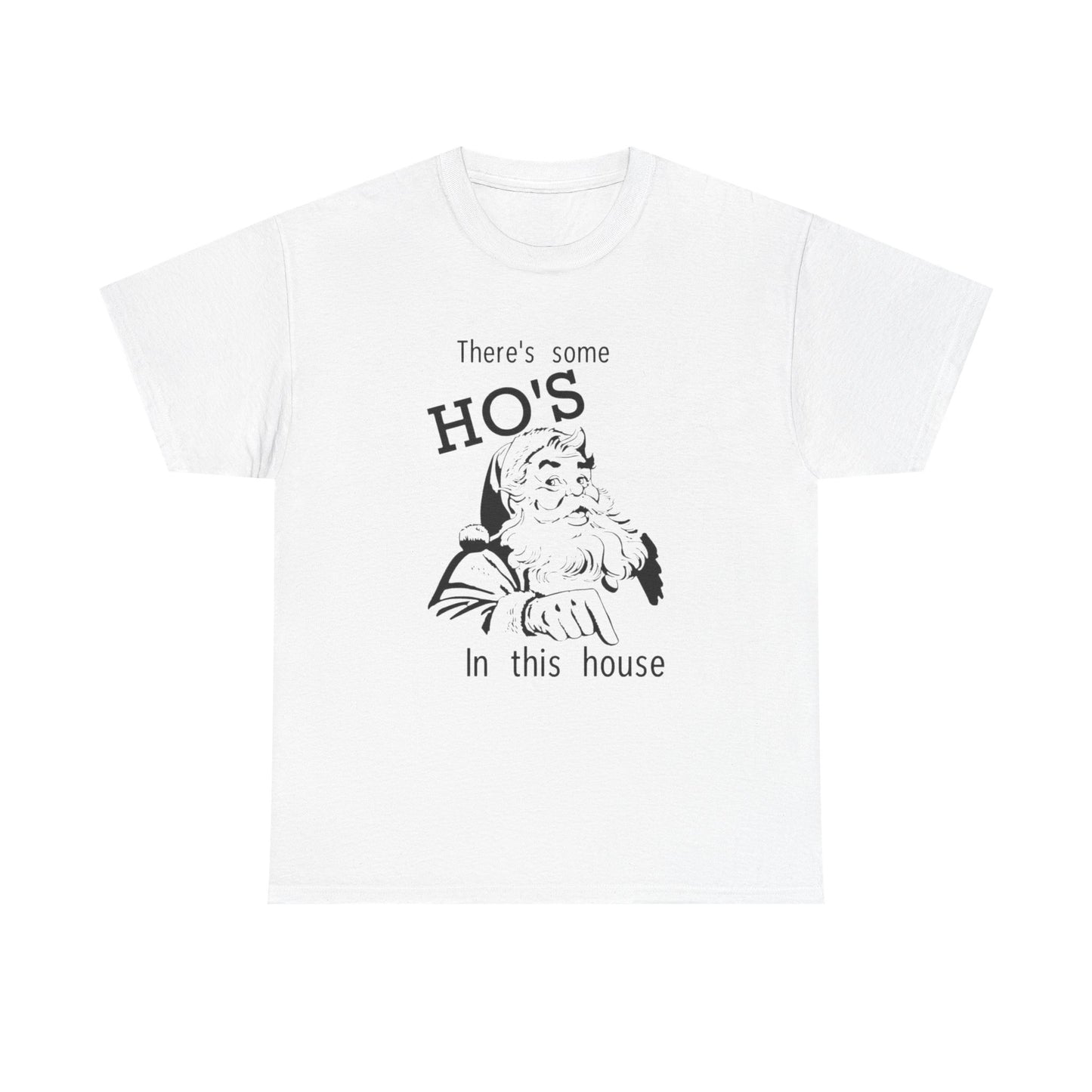 Funny Santa Jokes Ho's In This House Christmas Graphic T Shirt Heavy Cotton Tee