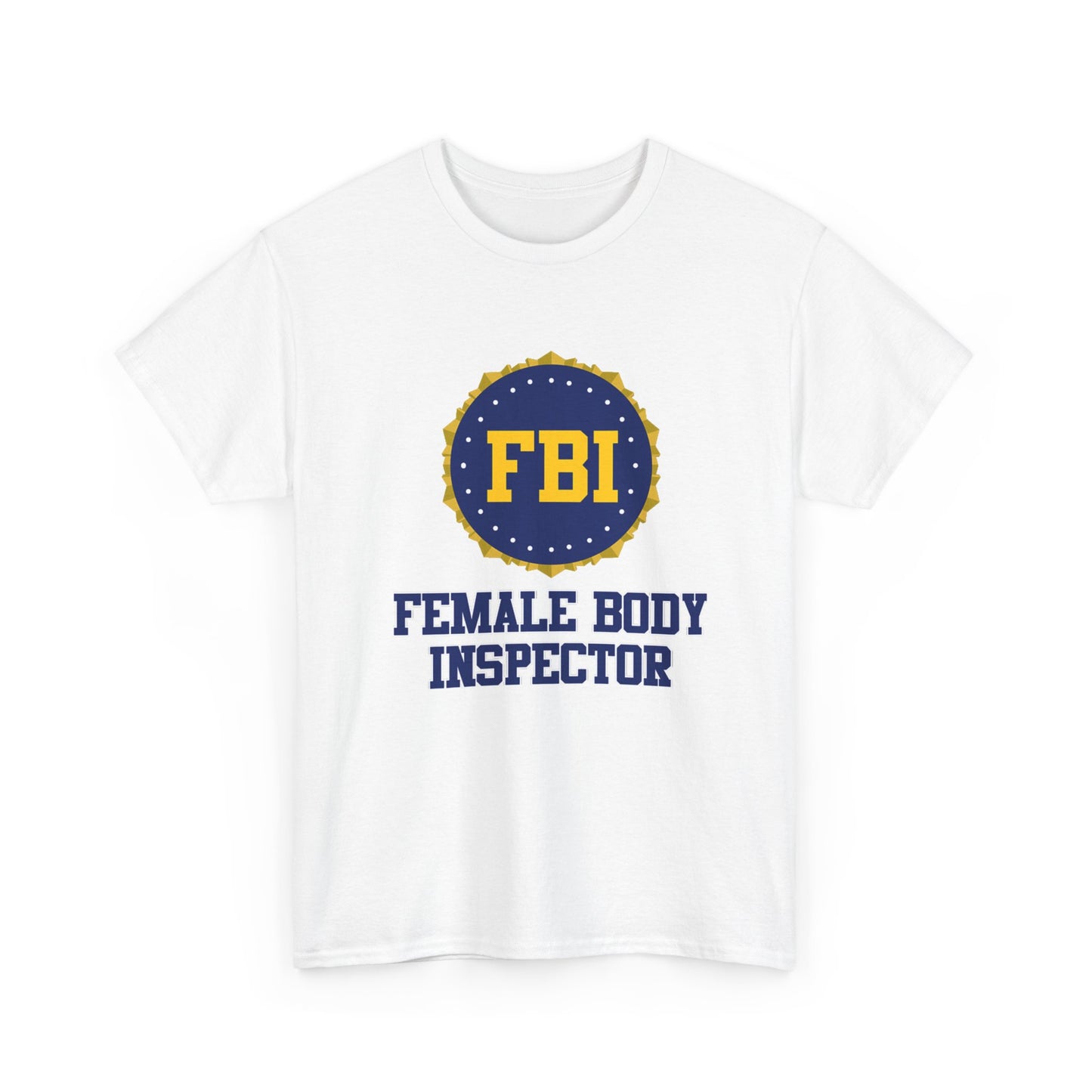 FBI Female Body Investigator Tshirt Funny Dad Jokes Unisex Heavy Cotton Tee