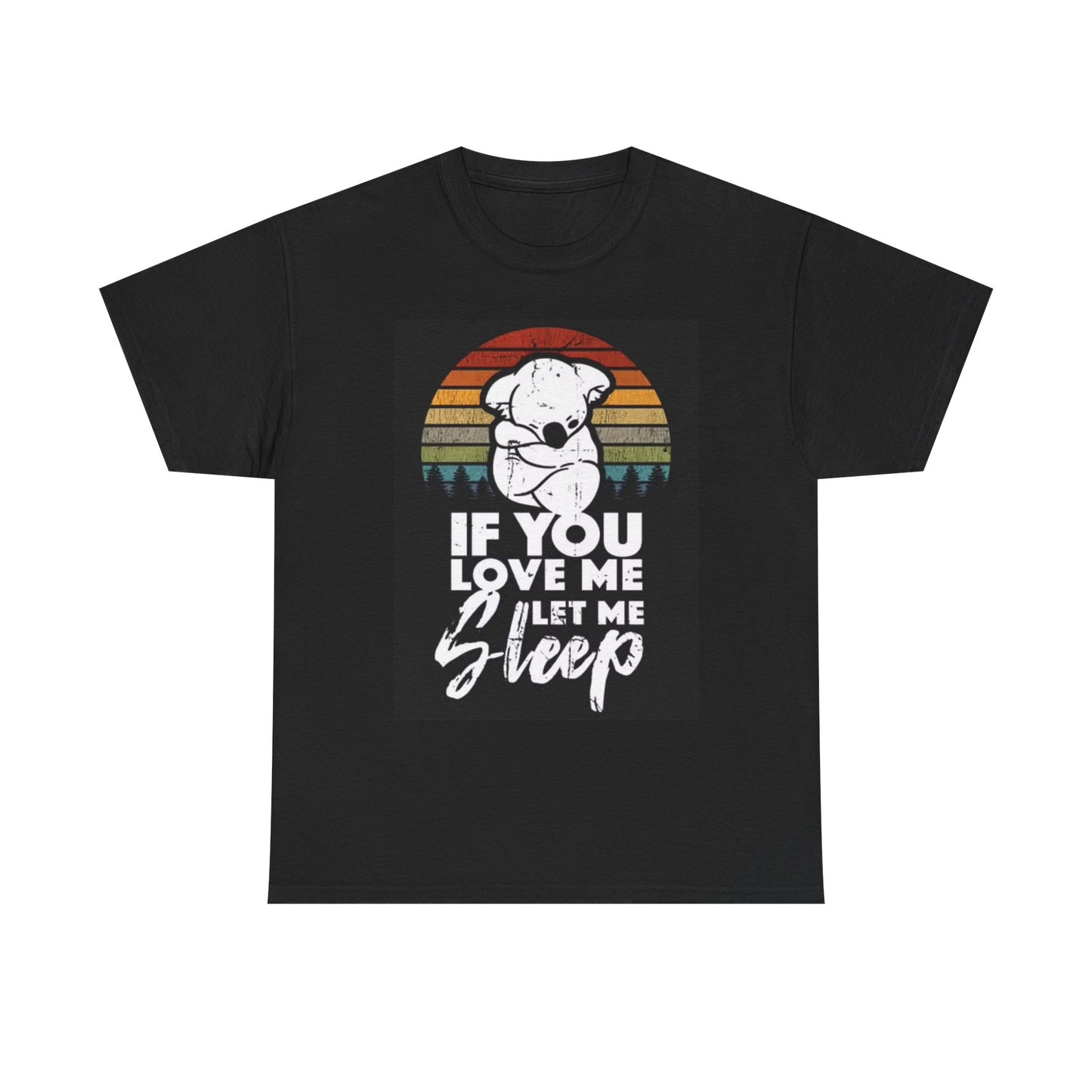 If You Love Me Let Me Sleep T Shirt Funny Jokes Graphic Unisex Heavy Cotton Tee