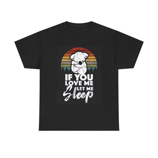 If You Love Me Let Me Sleep T Shirt Funny Jokes Graphic Unisex Heavy Cotton Tee