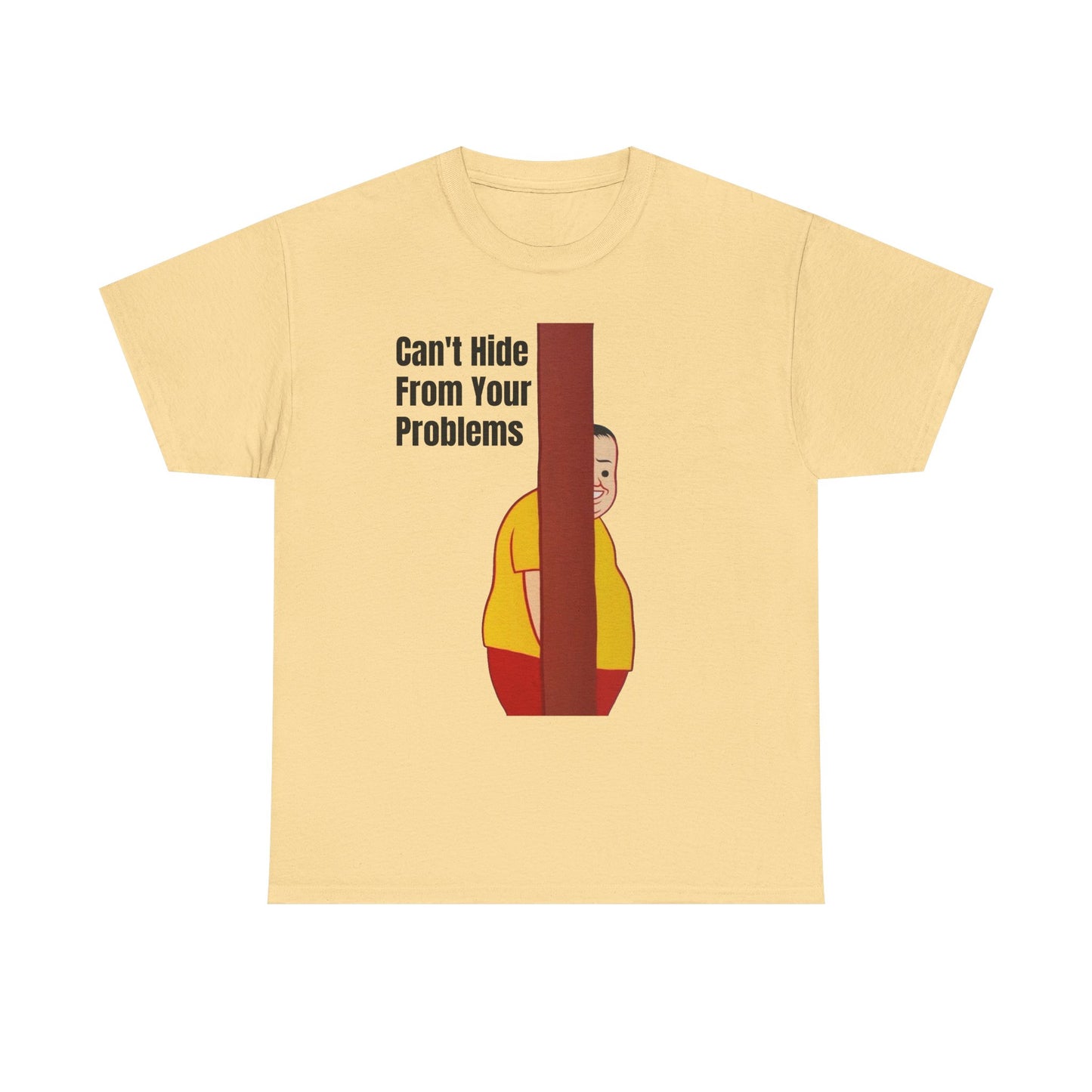 Cant Hide From Your Problems Funny Graphic T Shirt Men's Heavy Cotton Tee