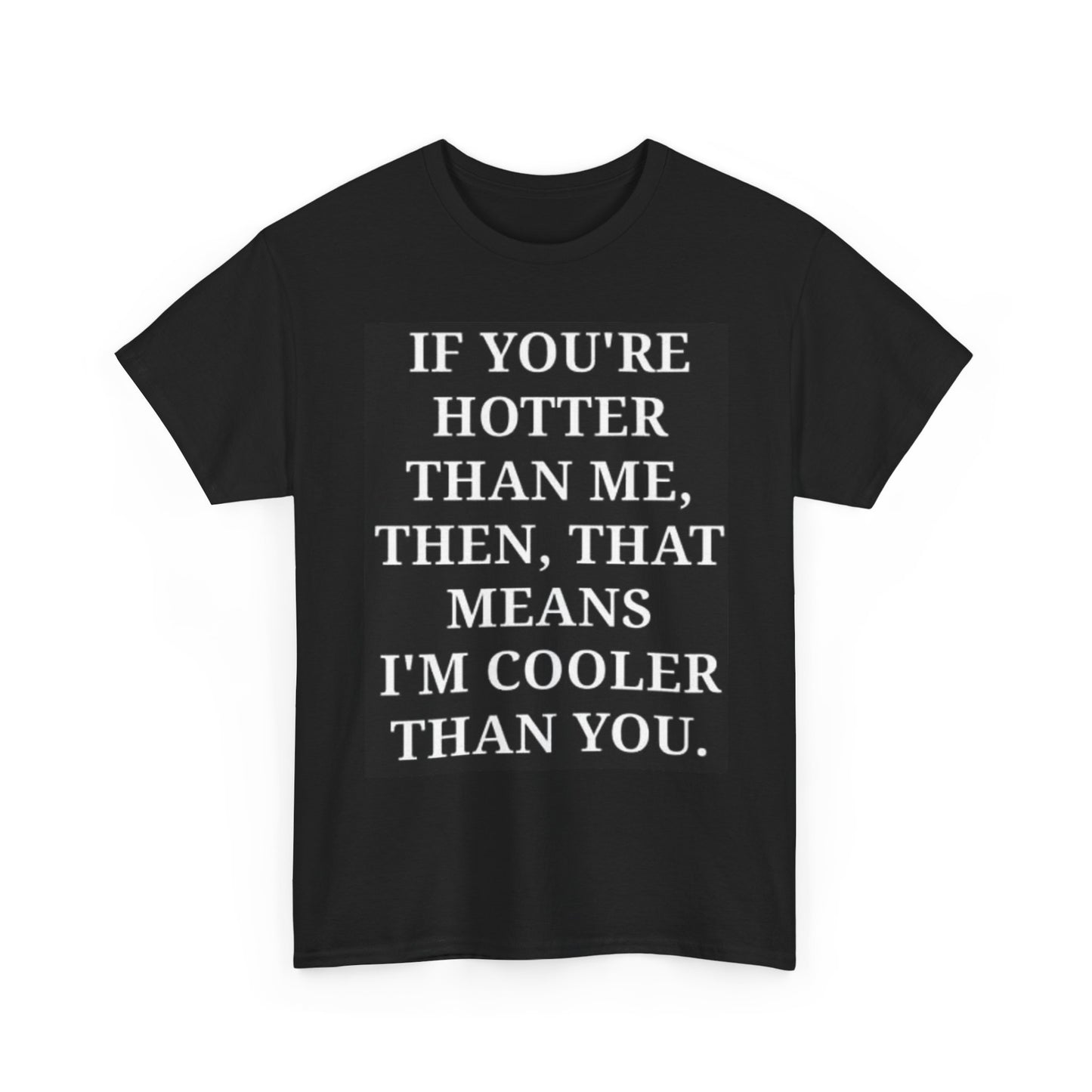 If Your Hotter Model Graphic T Shirt Funny Jokes Unisex Heavy Cotton Tee