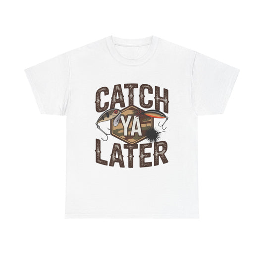 Catch Ya Later Fishing Graphic T Shirt NEW ADULT