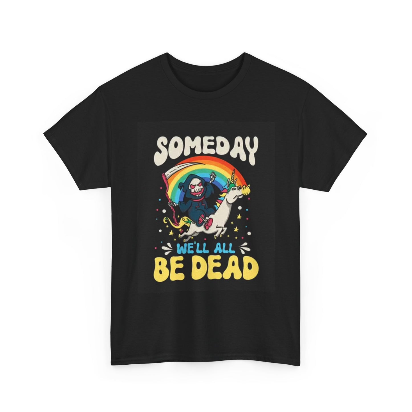 Someday We'll All Be Dead Funny Shirt Graphic jokes Gift Unisex Heavy Cotton Tee