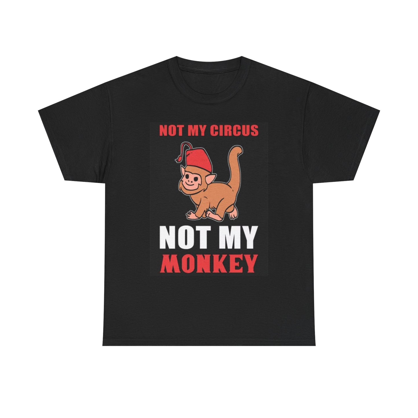 Not My Circus Not My Monkey Graphic T Shirt Funny Unisex Heavy Cotton Tee