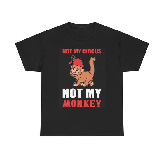 Not My Circus Not My Monkey Graphic T Shirt Funny Unisex Heavy Cotton Tee