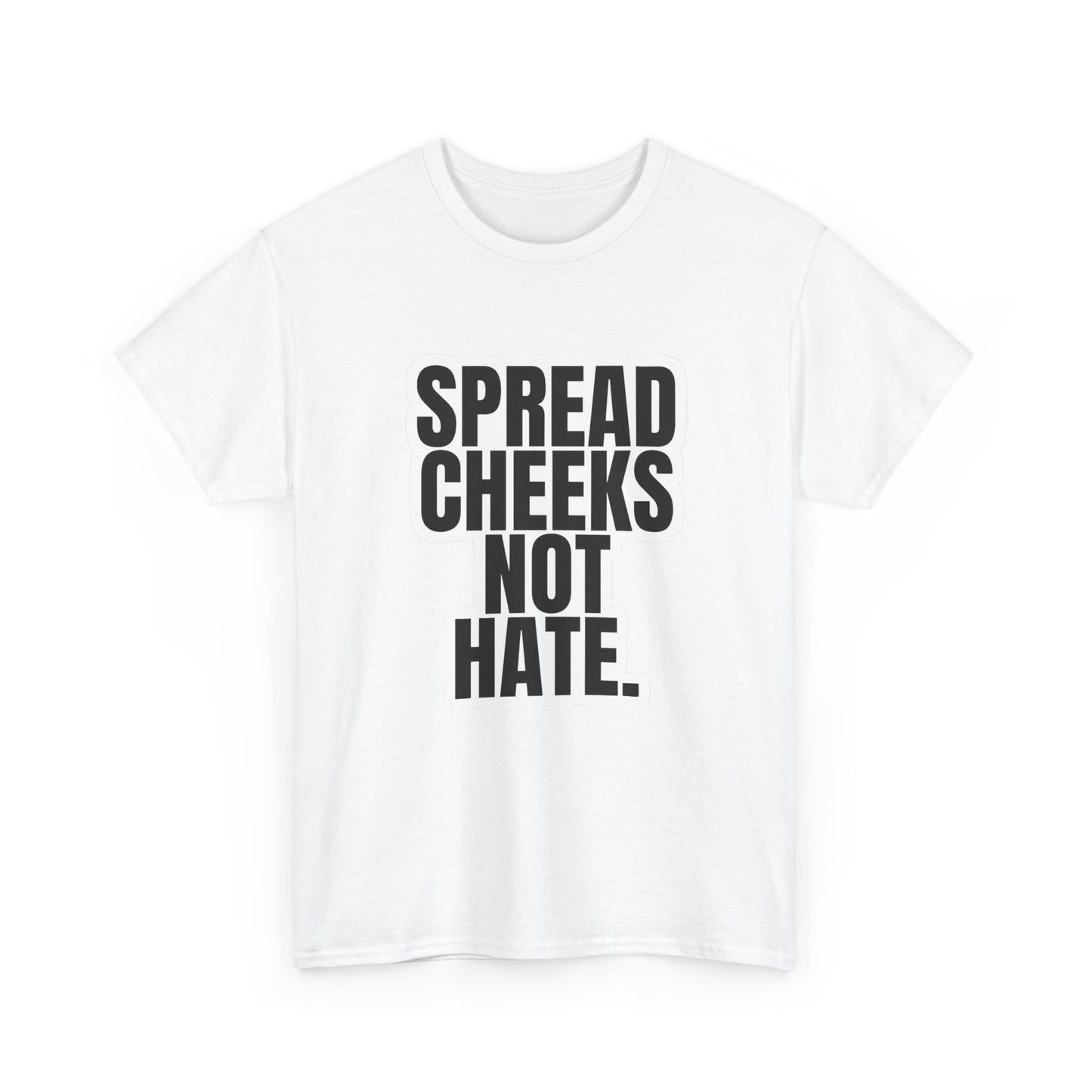 Spread Cheeks Not Hate Graphic T Shirt NEW ADULT Tee