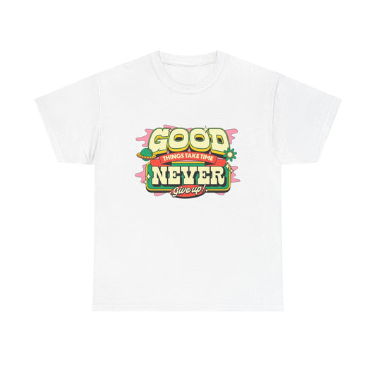 Good Things Take Time Graphic T Shirt Unisex Heavy Cotton Tee