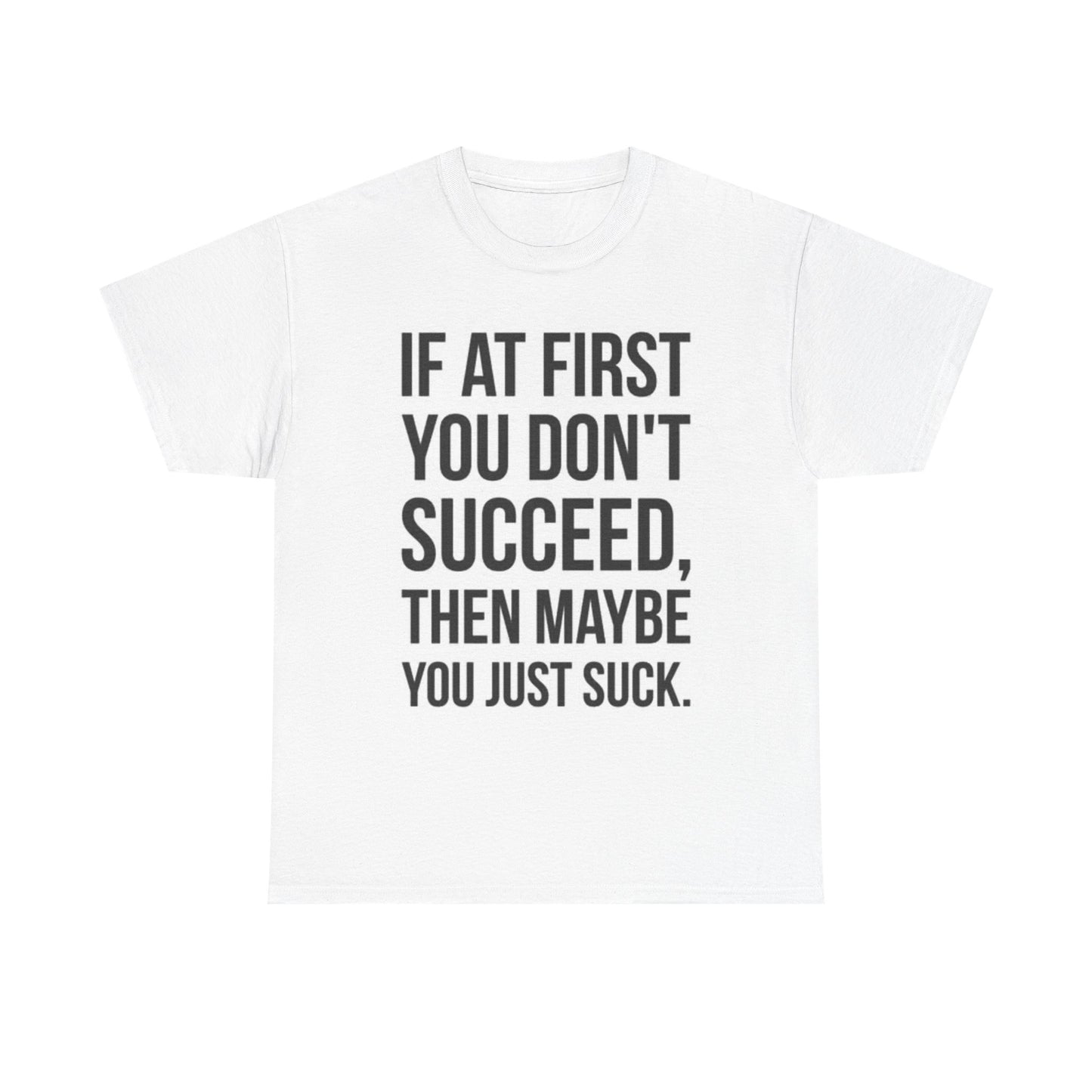 Maybe You Suck Graphic T Shirt Funny Jokes Gift Unisex Heavy Cotton Tee