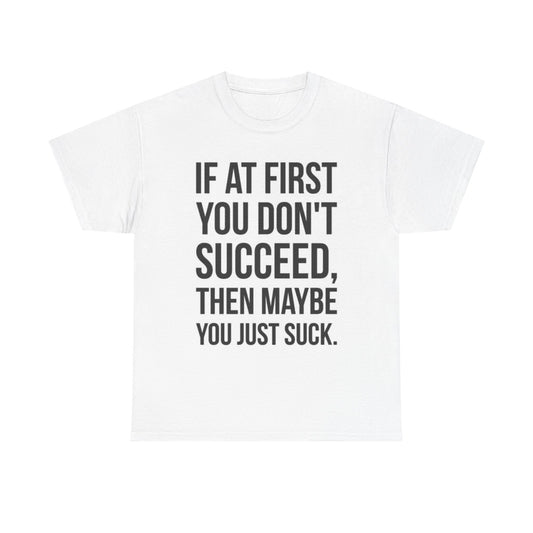 Maybe You Suck Graphic T Shirt Funny Jokes Gift Unisex Heavy Cotton Tee