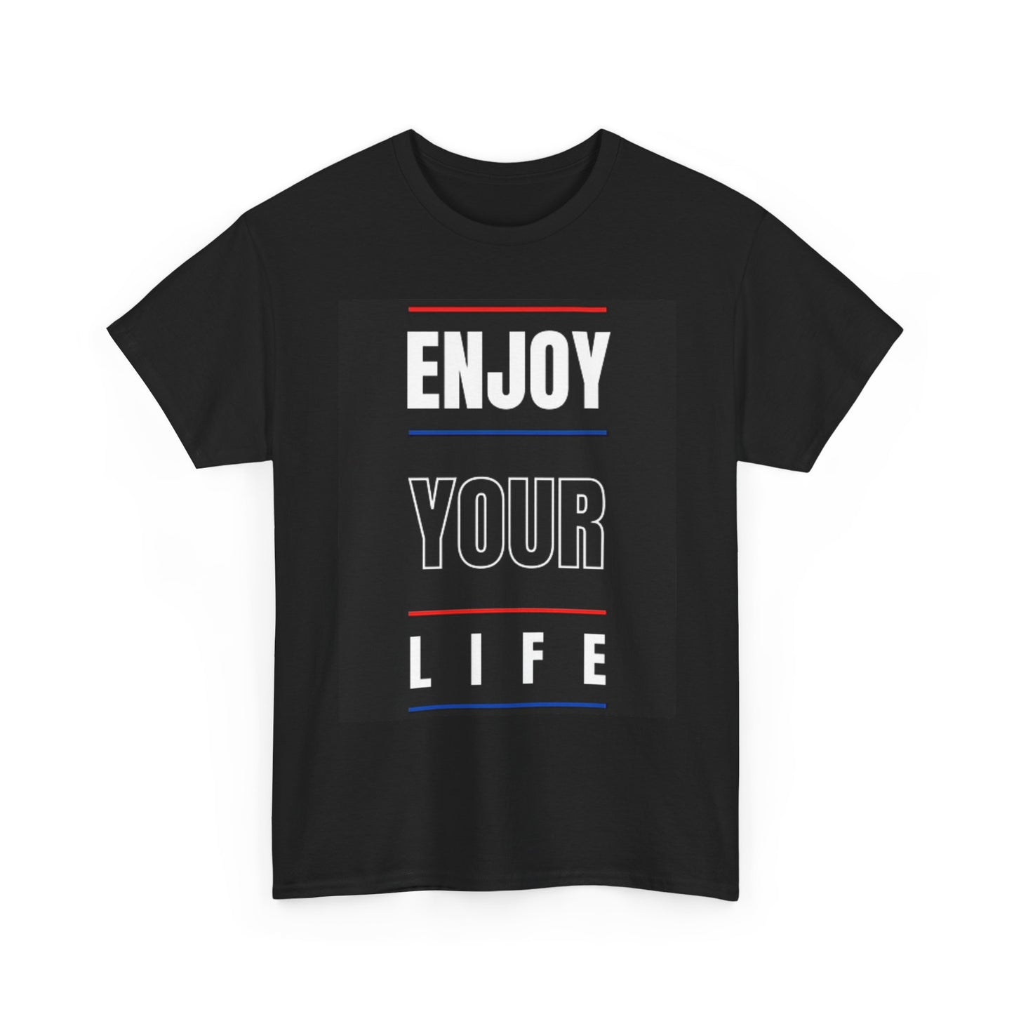 Enjoy Your Life Graphic T Shirt Unisex Heavy Cotton Tee
