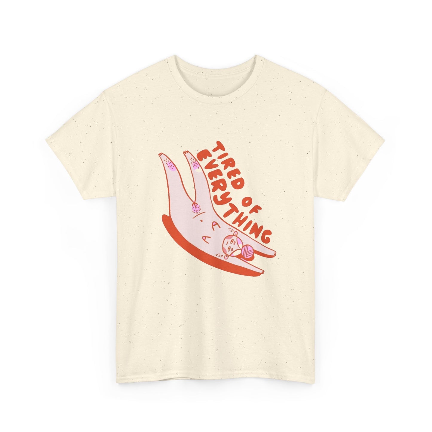 Tired Of Everything Graphic T Shirt Unisex Heavy Cotton Tee Gift