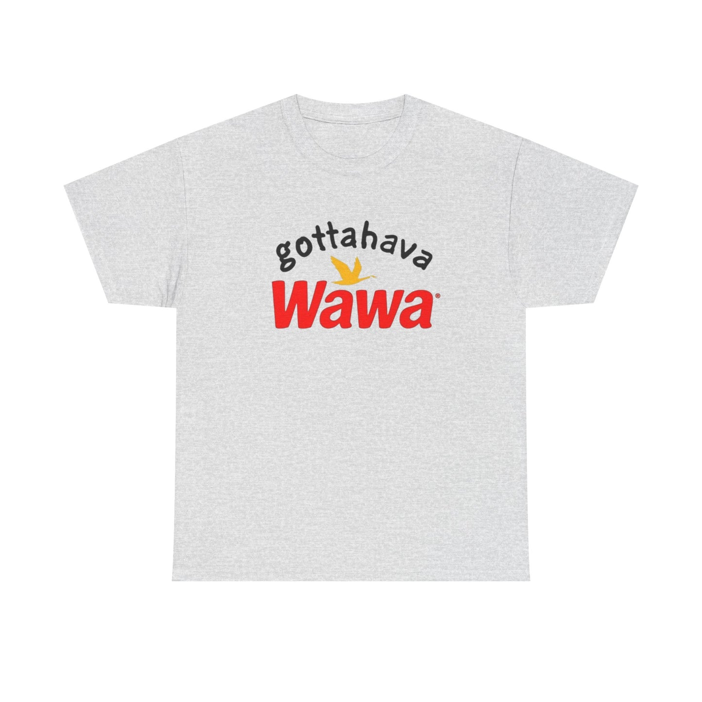 Gotta Have Wawa Funny Graphic T Shirt Unisex Heavy Tee NEW