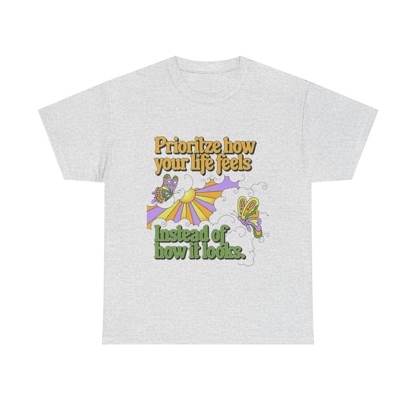 Prioritize How Your Life Feels T-Shirt NEW Gift Unisex Heavy Cotton Tee