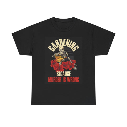 Gardening Because Murder Is Wrong Graphic T Shirt Funny Roses Heavy Cotton Tee