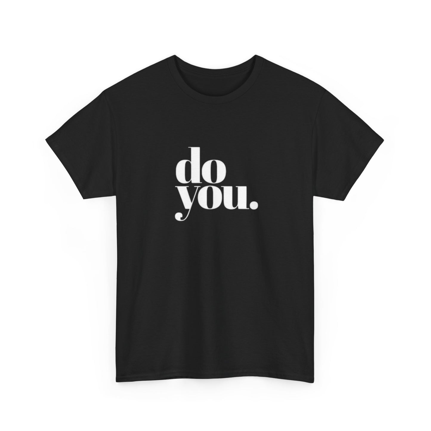 Do You Funny Graphic T Shirt ADULT Unisex Heavy Cotton Tee