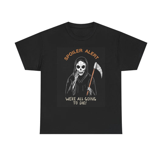 Spoiler Alert Funny Grim Reaper T Shirt Unisex Heavy Cotton Tee