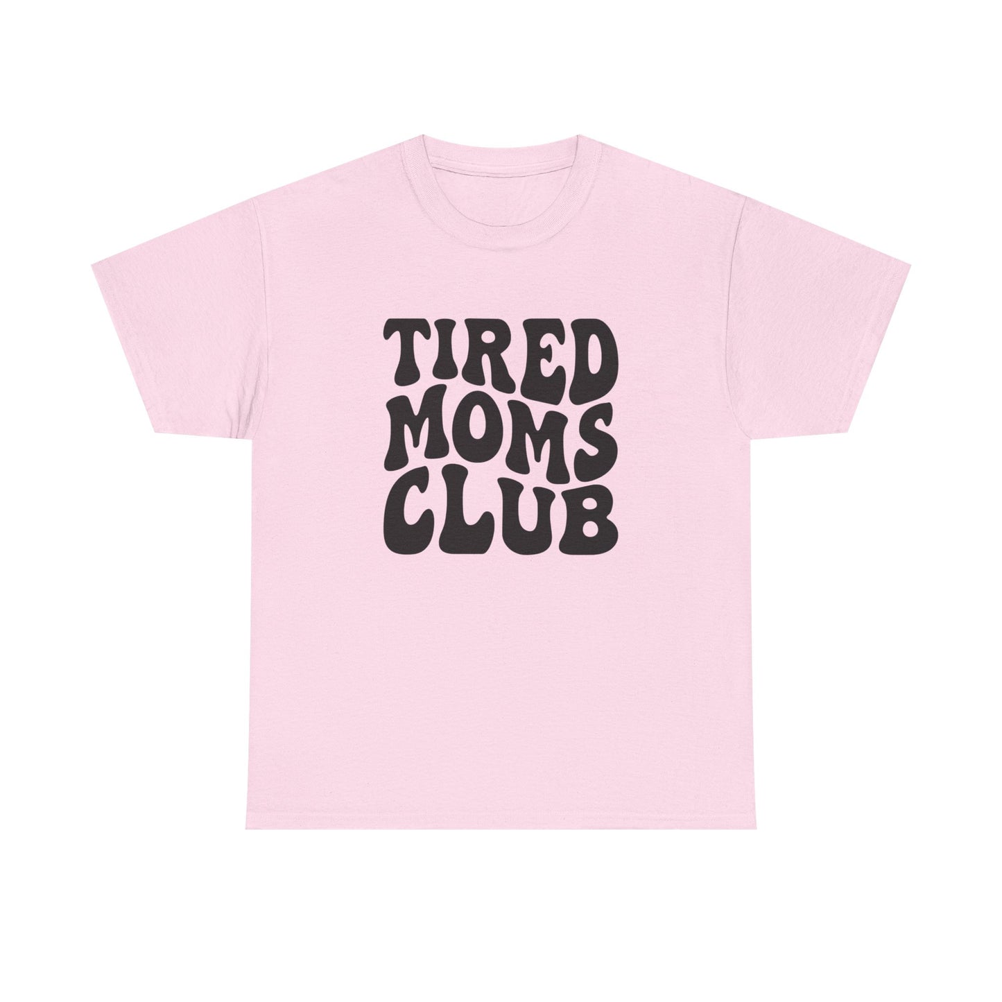 Tired Moms Club Funny Women's Graphic T Shirt Unisex Heavy Cotton Tee