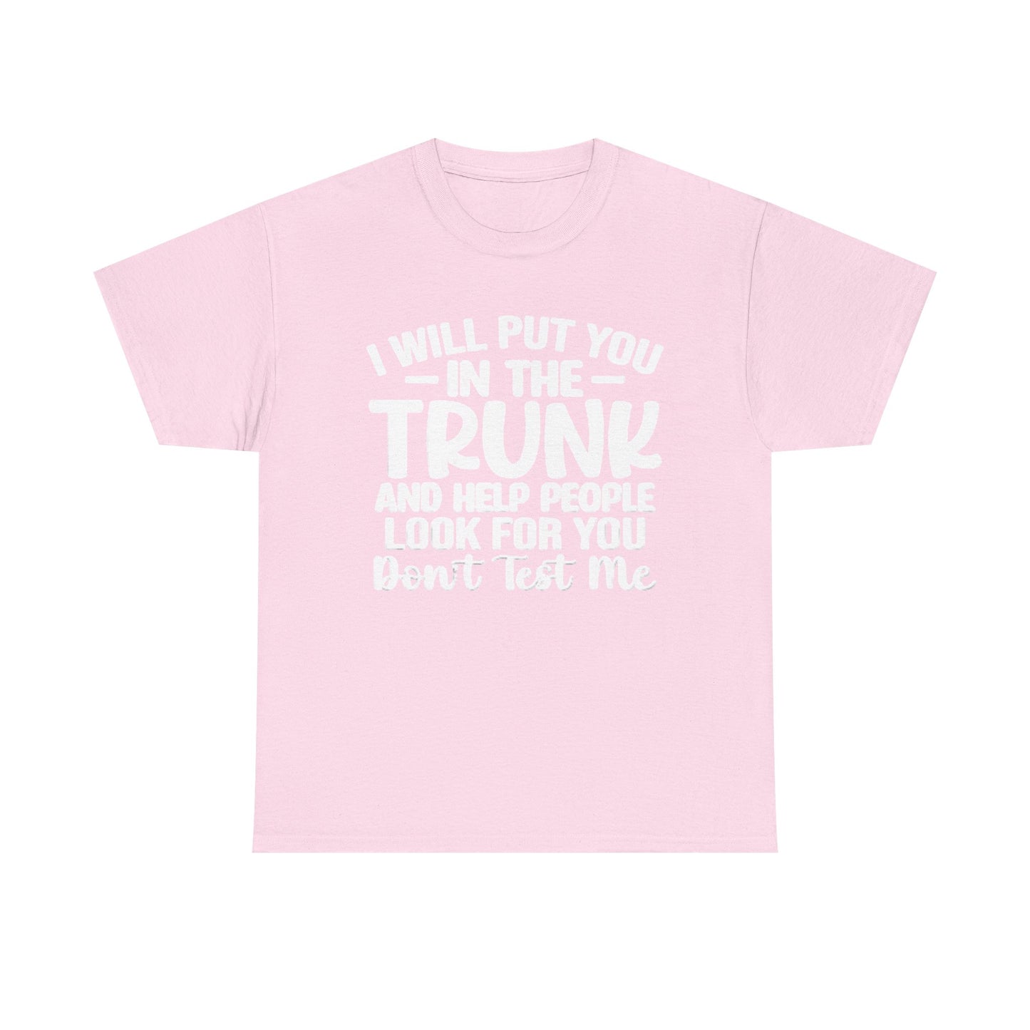 Ill Put You In The Trunk T Shirt Hilarious Graphic Jokes Unisex Heavy Cotton Tee