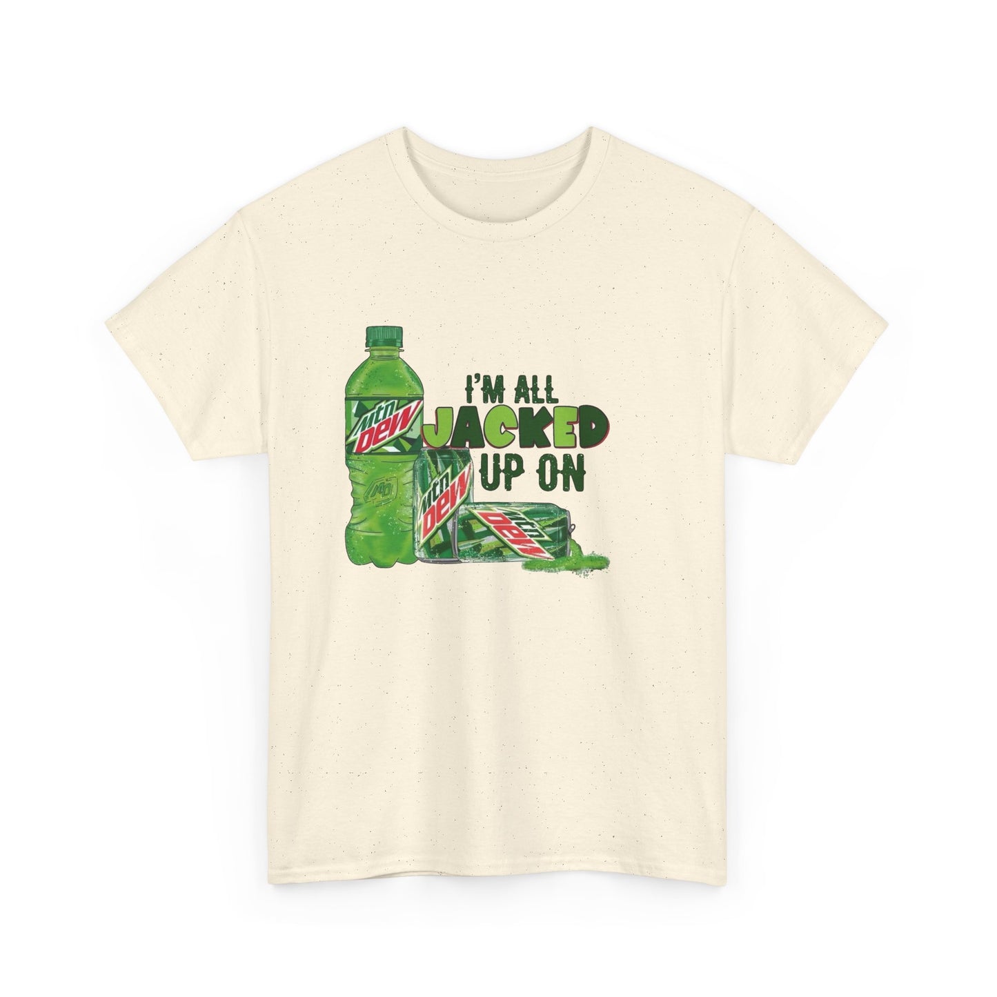 I'm All Jacked Up On Mountain Dew Funny Graphic T Shirt NEW Unisex Heavy Cotton