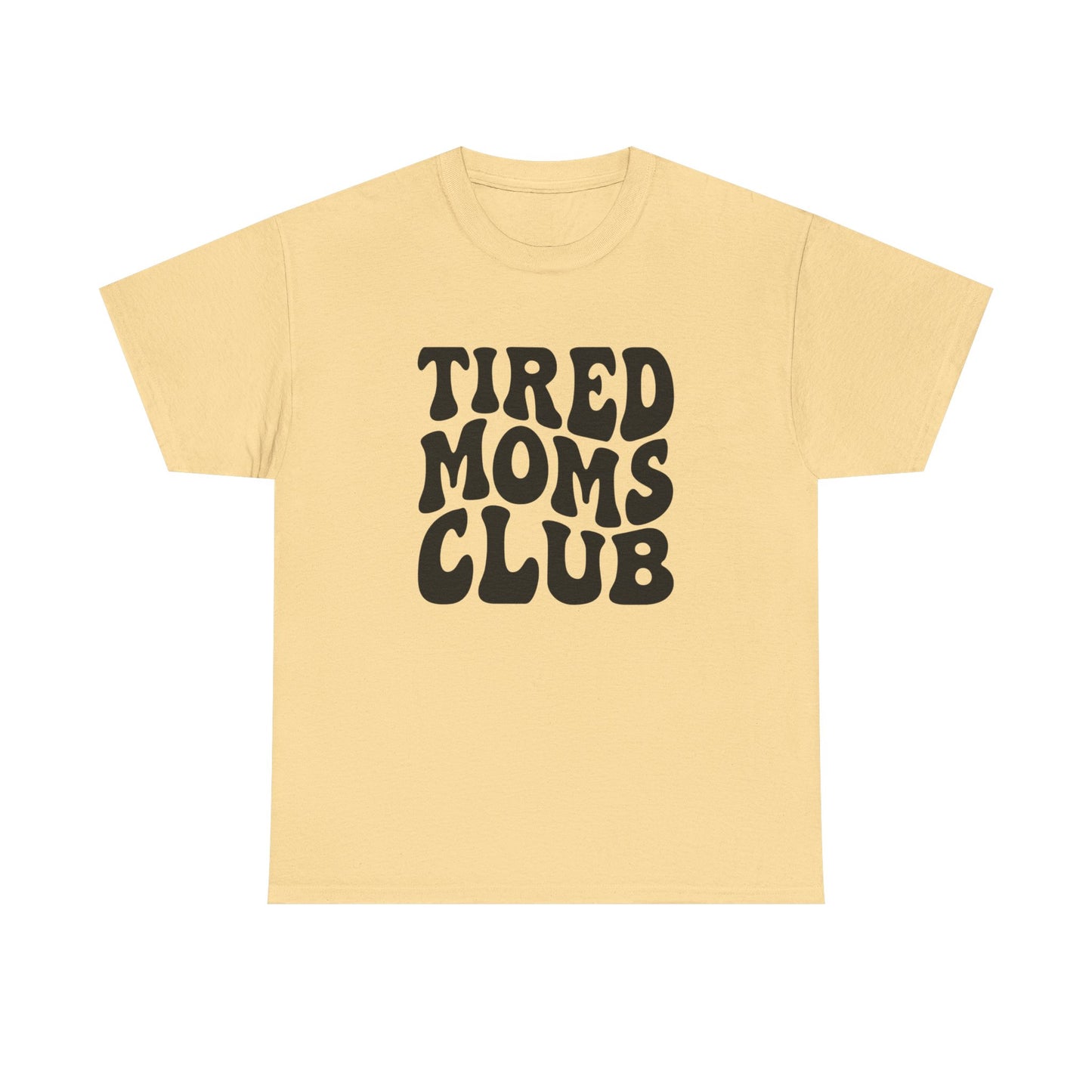 Tired Moms Club Funny Women's Graphic T Shirt Unisex Heavy Cotton Tee