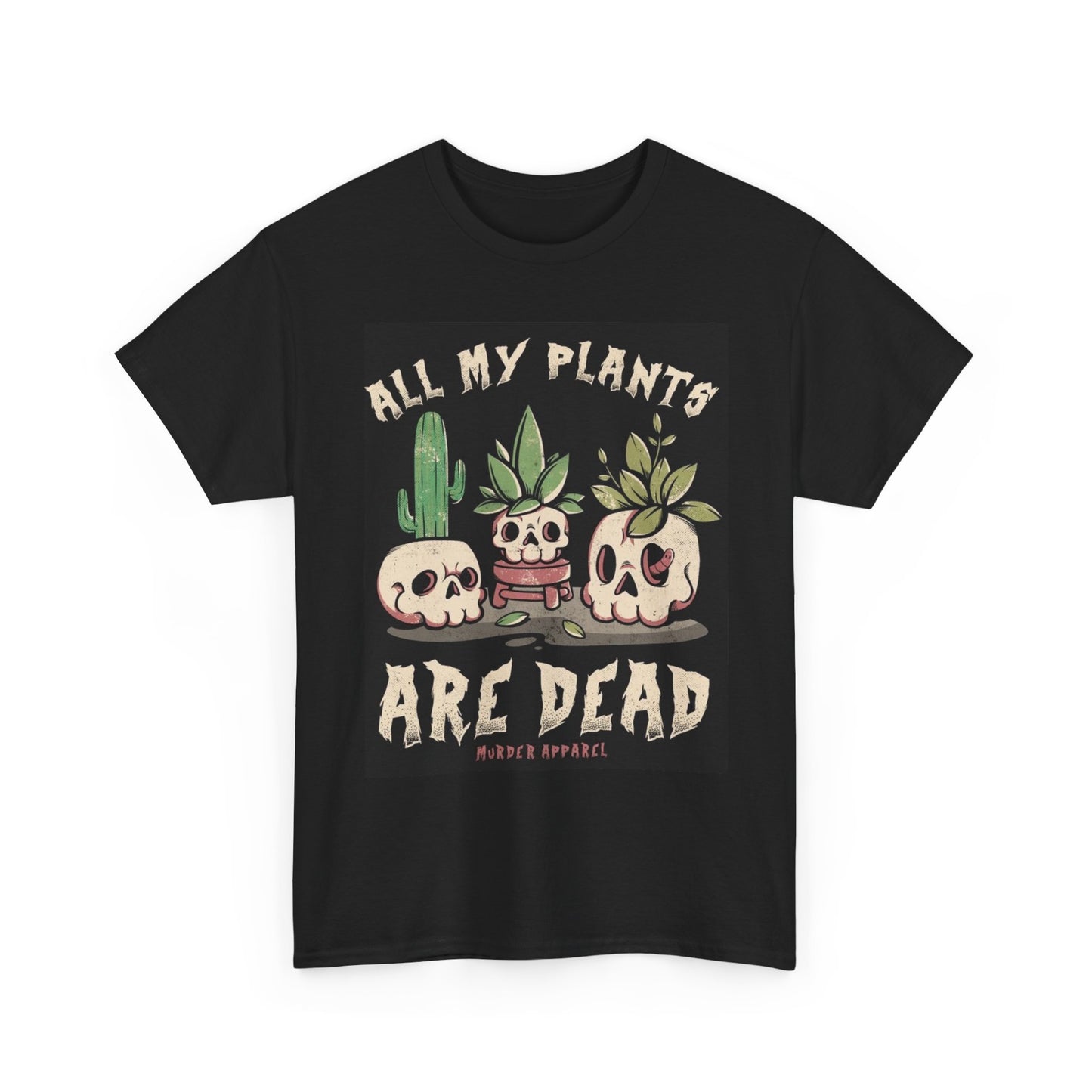 All My Plants Are Dead Graphic T Shirt Unisex Heavy Cotton Tee