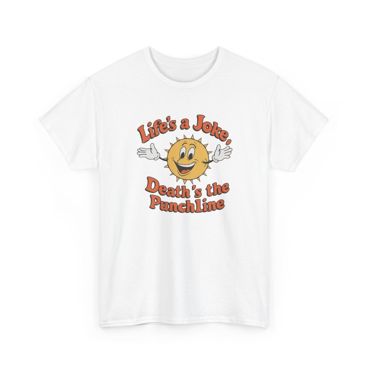 Life's A Joke Deaths The Punchline Graphic T Shirt Unisex Heavy Cotton Tee