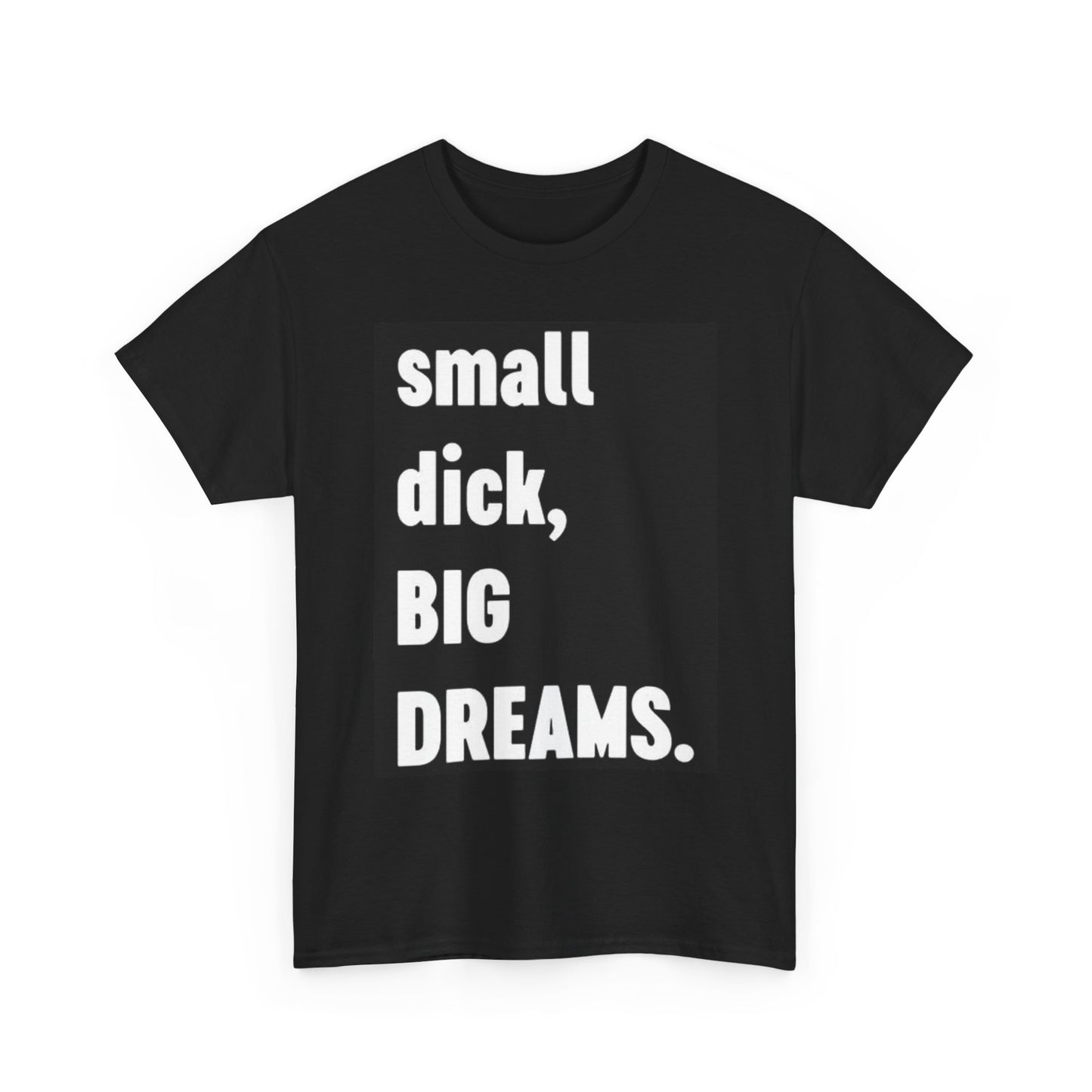 Small Dick Big Dreams Funny Graphic T Shirt Retro Comedy Unisex Heavy Cotton Tee