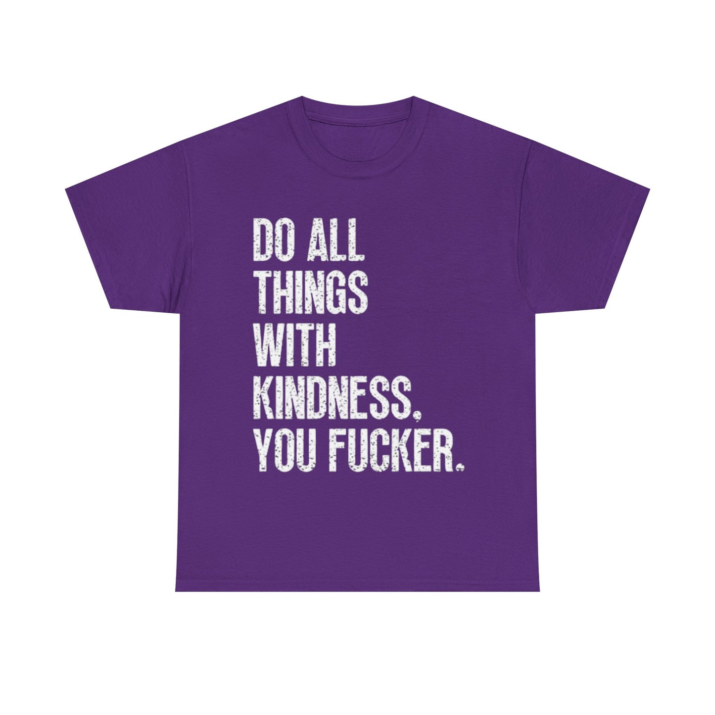 Do All Things With Kindness Shirt Funny Jokes Comedy Gift Unisex Heavy Cotton