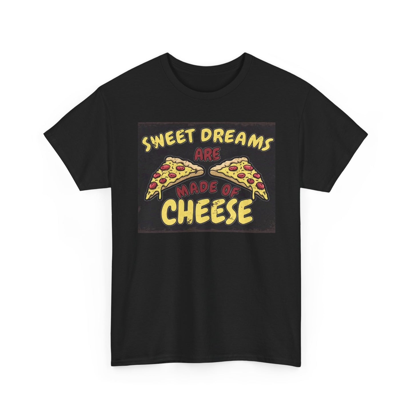 Sweet Dreams Are Made Of Cheese Pizza T SHIRT Funny Graphic Unisex Heavy Cotton