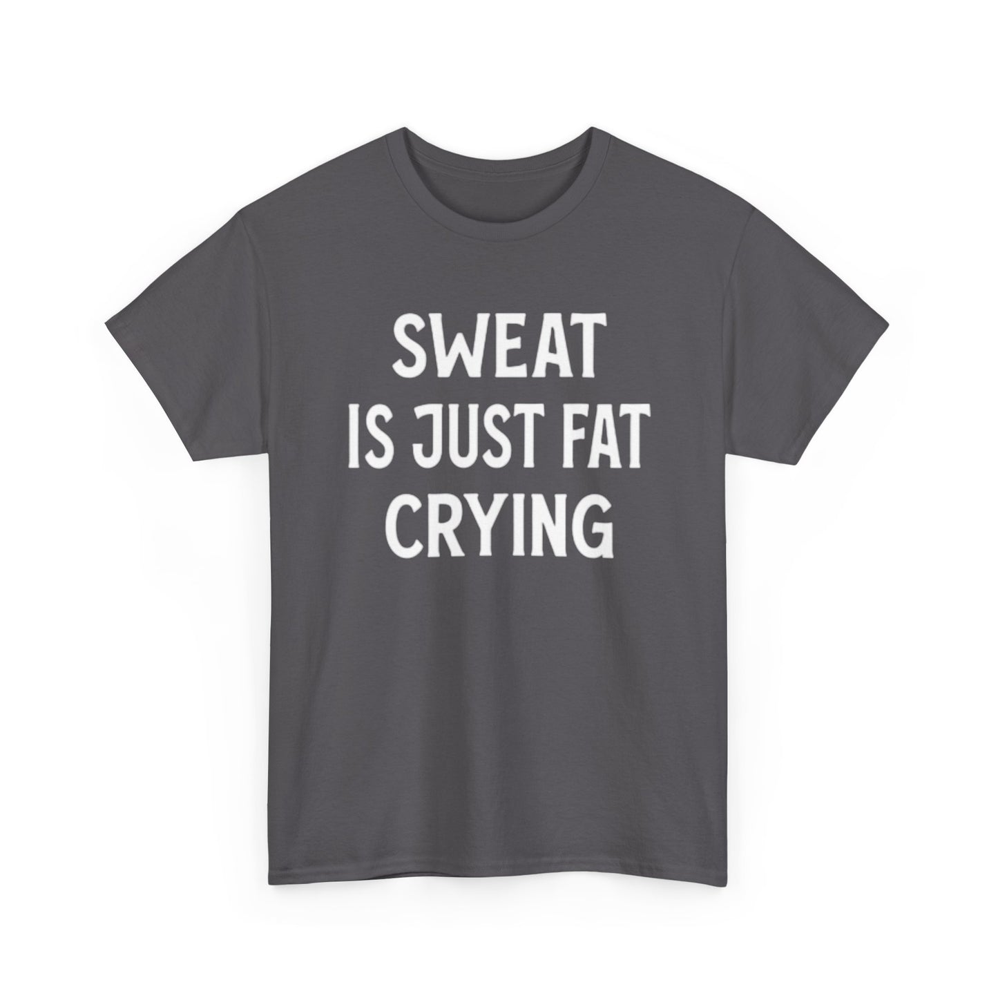 Sweat Is Fat Crying T Shirt Funny Gym Gear Workout Jokes Unisex Heavy Cotton Tee