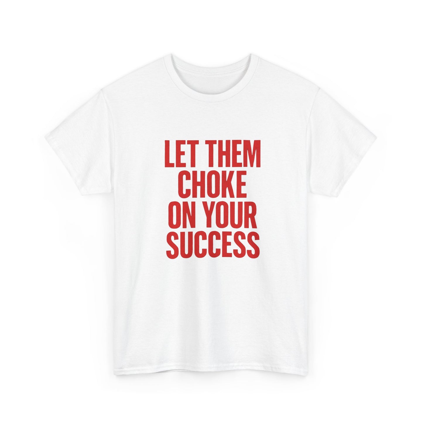 Let Them Choke On Your Success Graphic T Shirt NEW ADULT TEE VINTAGE