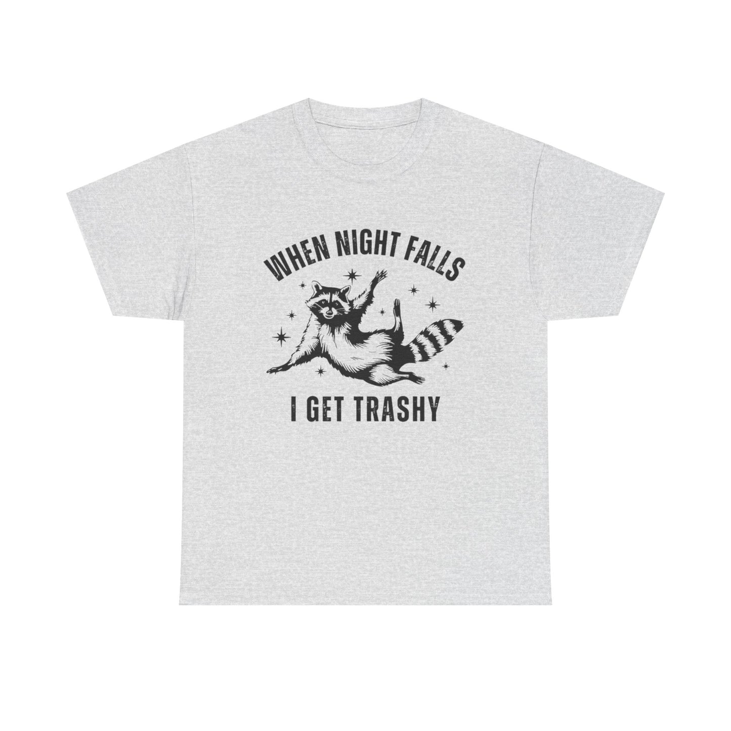 When Night Falls I Get Trashy Funny Graphic T Shirt NEW S-5XL Unisex Cotton Tee