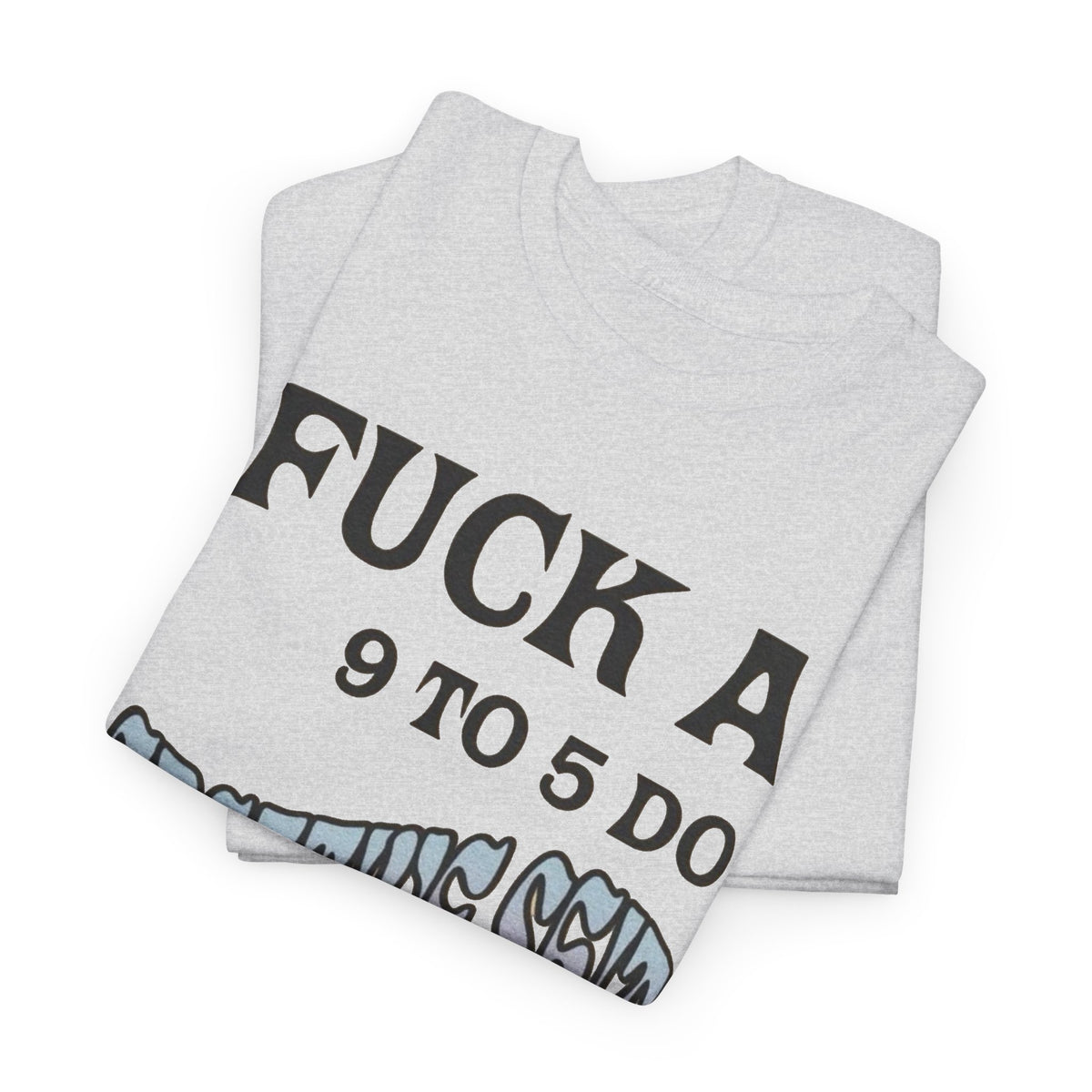 F*ck a 9 to 5 Do Creative Stuff Instead T-Shirt Men's Graphic Tee