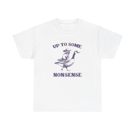 Up To Some Nonsense Funny Graphic T Shirt Cotton Tee Retro Gift
