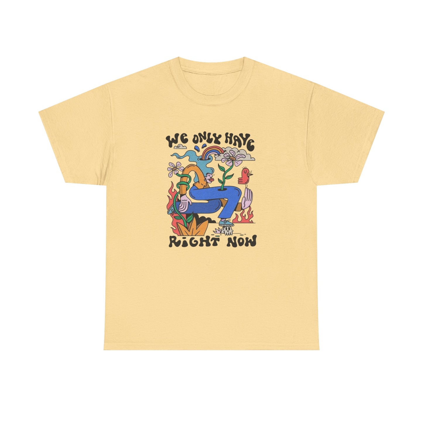 We Only Have Right Now Graphic T Shirt Unisex Heavy Cotton Tee