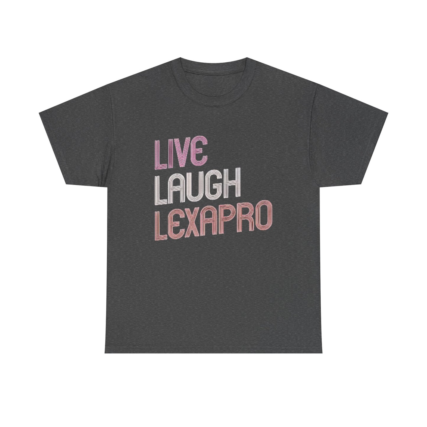 Live Laugh Lexapro Funny Graphic T Shirt Anxiety Depression Unisex Heavy Cotton