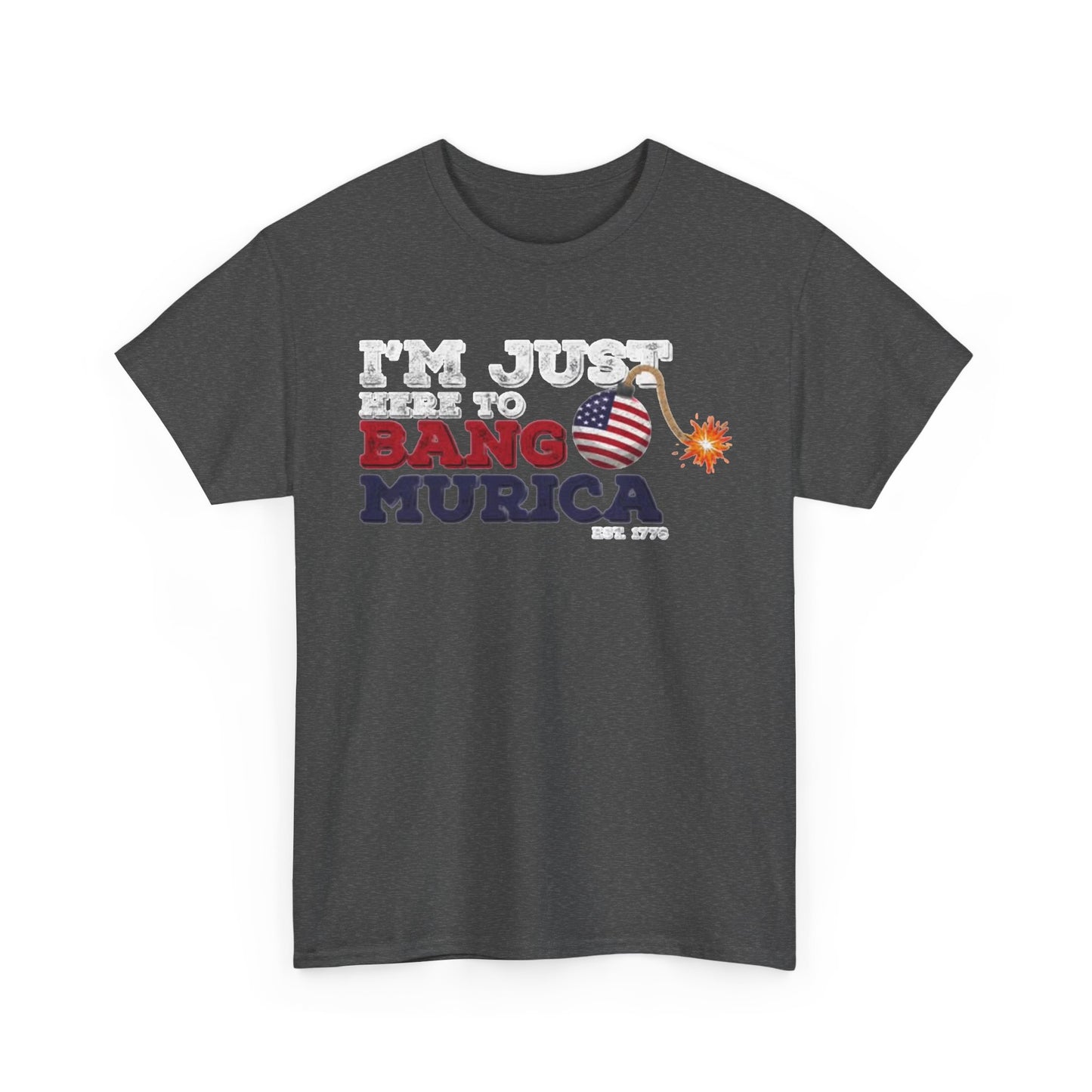 Im Just Here to Bang Tshirt American Flag Military 1776 USA Unisex Heavy Cotton